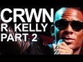 CRWN w/Elliott Wilson Ep. 6 Pt. 2 of 2: R. Kelly