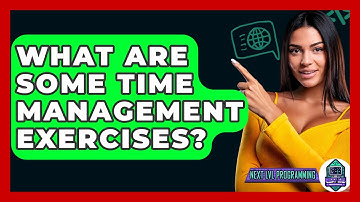 What Are Some Time Management Exercises? - Next LVL Programming