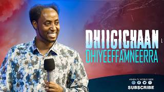 DHIIGICHAAN DHIYEEFFAMNEERRA | Qophii Ayyaana || Prophet MeseretTaye |@araratvworldwide ​