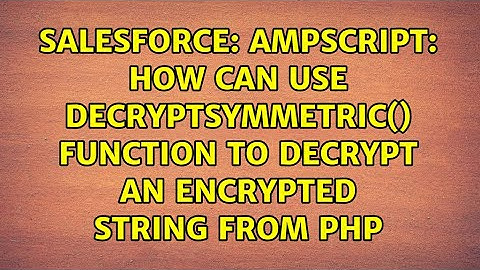 AMPScript: How can use DecryptSymmetric() function to decrypt an encrypted string from PHP