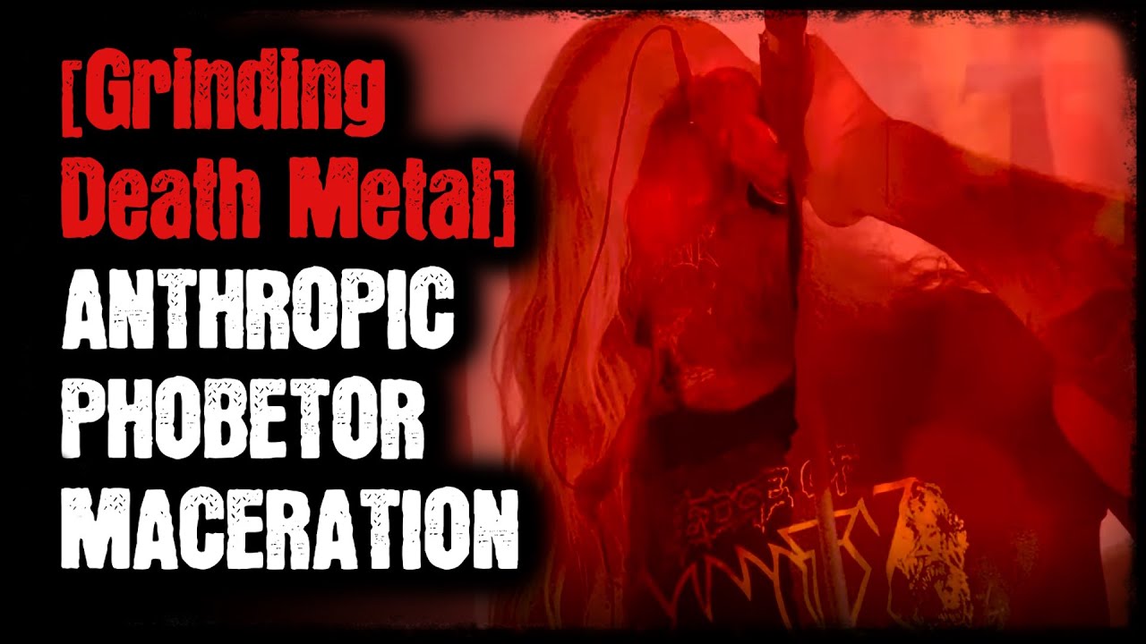 [Grinding Death Metal] - Anthropic - Phobetor - Maceration