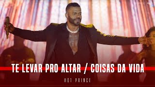 Te levar pro altar | Coisas da vida | HOT PRINCE