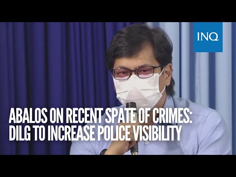 Abalos on recent spate of crimes: DILG to increase police visibility