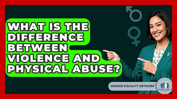 What Is The Difference Between Violence And Physical Abuse? - Gender Equality Network