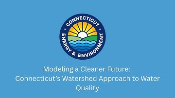 Modeling a Cleaner Future: Connecticut’s Watershed Approach to Water Quality