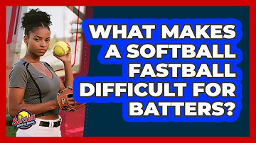 What Makes A Softball Fastball Difficult For Batters? - Softball Basics and Beyond