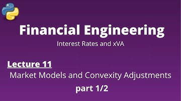 Financial Engineering Course: Lecture 11/14, part 1/2, (Market Models and Convexity Adjustments)