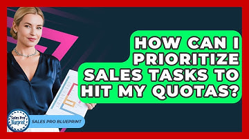 How Can I Prioritize Sales Tasks To Hit My Quotas? - Sales Pro Blueprint