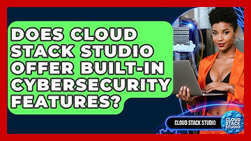 Does Cloud Stack Studio Offer Built-In Cybersecurity Features? | Cloud Stack Studio News
