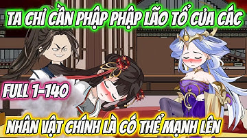 Ta Chỉ Cần Phập Phập Lão Tổ Của Các Nhân Vật Chính Là Có Thể Mạnh Lên Full 1-140 | KK VietSub