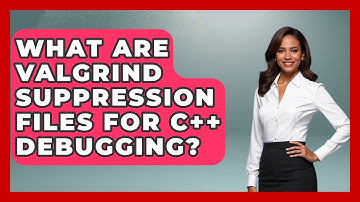 What Are Valgrind Suppression Files For C++ Debugging? - Learn To Troubleshoot