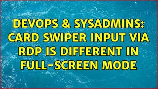 DevOps & SysAdmins: Card swiper input via RDP is different in full-screen mode Net Worth