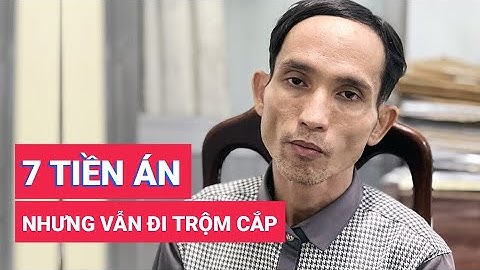 Có 7 tiền án còn tiếp tục đi trộm cắp tài sản