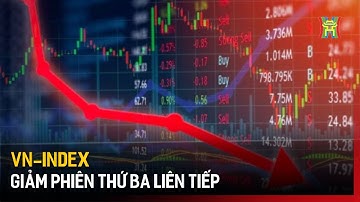 Vn-Index giảm phiên thứ ba liên tiếp | Tin tức