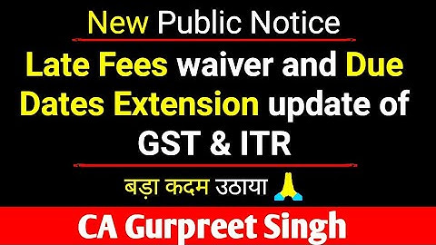 Late Fees waiver and Due Dates Extension update of GST, TDS and Income Tax Returns