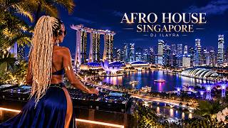 AFRO HOUSE SINGAPORE 🌃 Deep Afro House Mix & Female Vocals | DJ ILAYRA