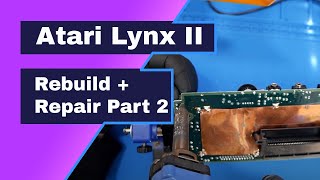 Atari Lynx II Rebuild & Repair Part 2: Replacing Capacitors