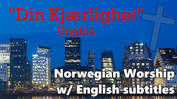 Thumbnail of Din Kjærlighet by Ungfila [NORWEGIAN WORSHIP w/ ENGLISH SUBTITLES]