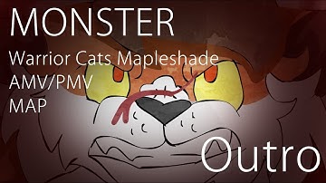 Outro | MONSTER - Warrior Cats Mapleshade AMV/PMV MAP