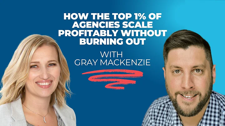 How the Top 1% of Agencies Scale Profitably Without Burning Out with Gray MacKenzie
