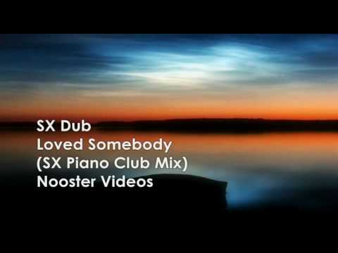 SX Dub — SX Dub - Loved Somebody ( SX Piano Club Remix ) HQ