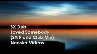 SX Dub - Loved Somebody ( SX Piano Club Remix ) HQ
