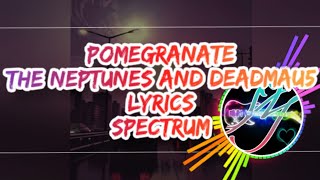 POMEGRANATE - THE NEPTUNES & DEADMAU5 | LYRICS SPECTRUM