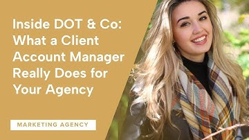 Inside DOT & Company: What a Client Account Manager Really Does for Your Agency