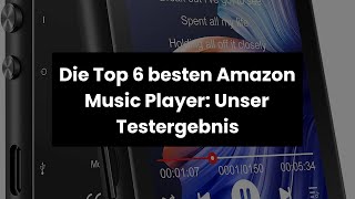 AMAZON MUSIC PLAYER: Die Top 6 besten Amazon Music Player: Unser Testergebnis