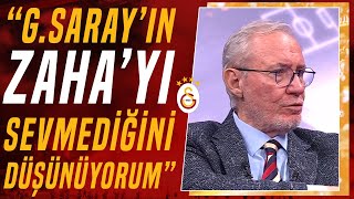 Levent Tüzemen: &quot;Ben Galatasaray Takımının Zaha&#39;yı Sevdiğini Düşünmüyorum&quot;