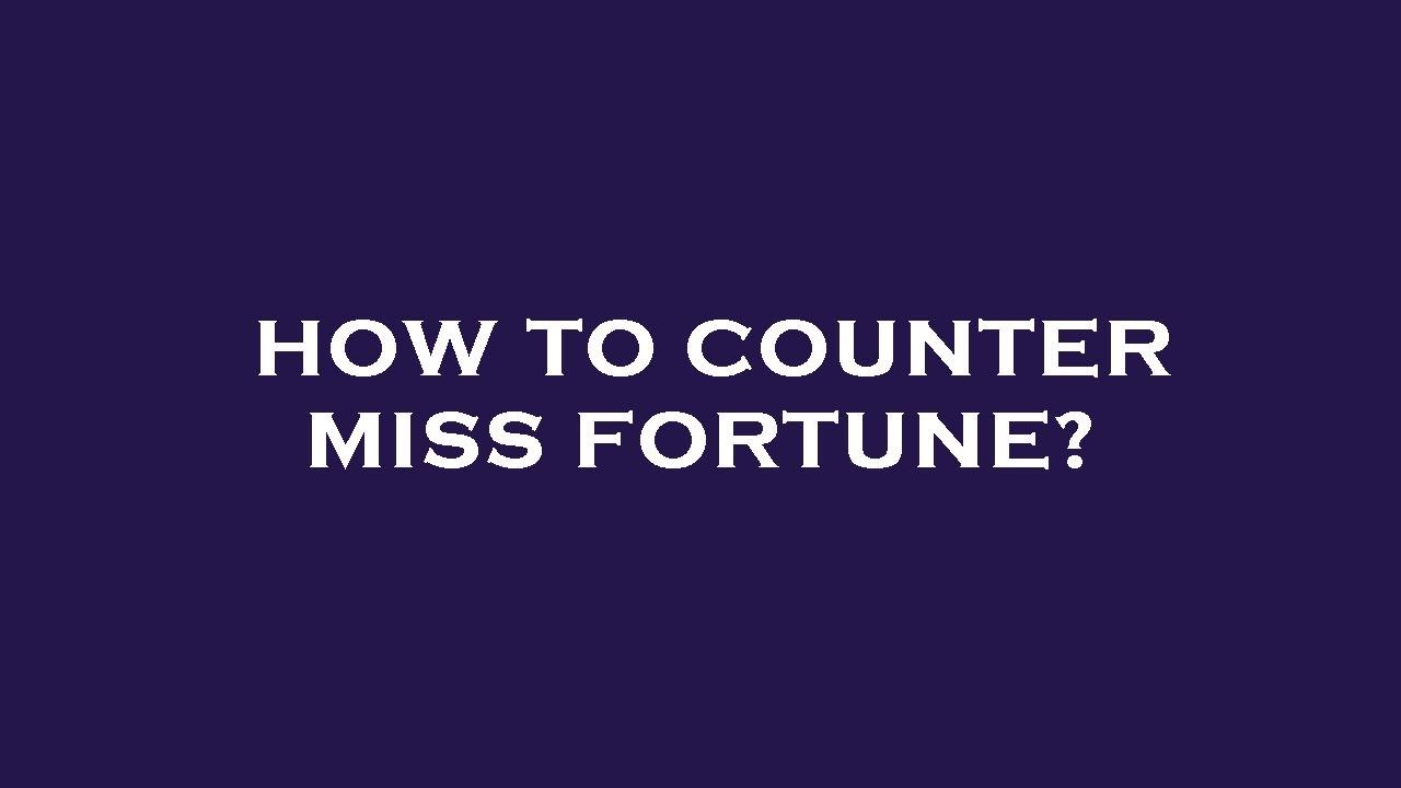 How to counter miss fortune? YouTube