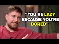 Mrbeast secret to never feel lazy and unmotivated
