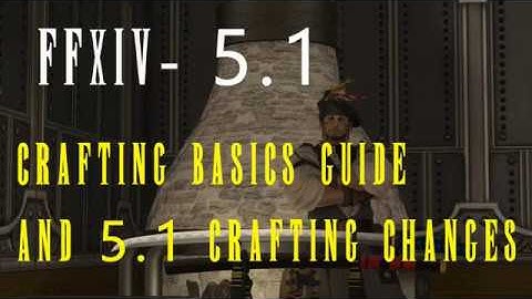 FFXIV 5.1 Crafting Basics and Changes
