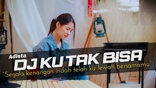 DJ Ku Tak Bisa - Adista Remix Galau Slow Bass