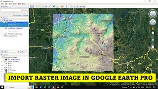 How to import raster image in Google Earth Pro