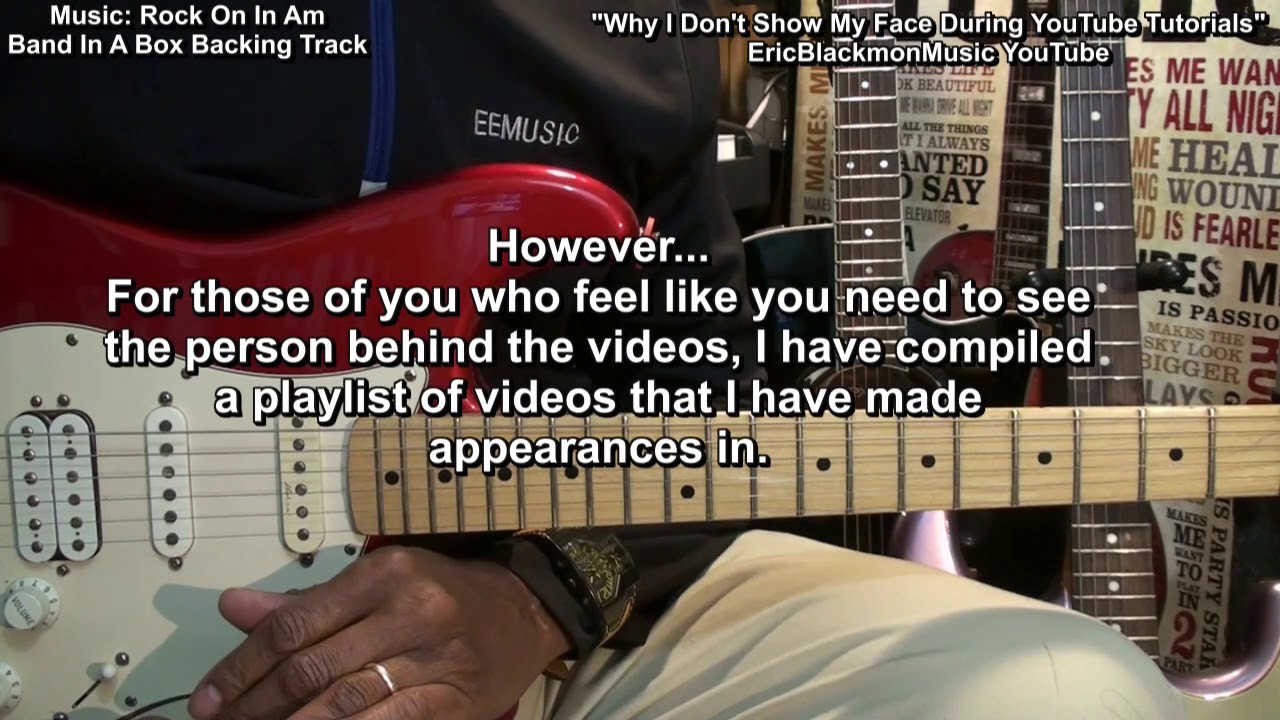 music live WHY I DON'T SHOW MY FACE On YouTube During My Guitar Tutorials Eric Blackmon Guitar