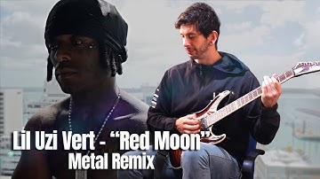 Lil Uzi Vert - Red Moon Metal Remix
