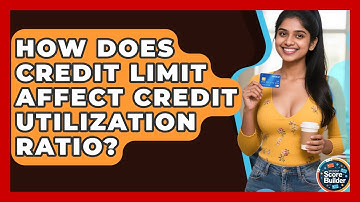 How Does Credit Limit Affect Credit Utilization Ratio? - Student Score Builder