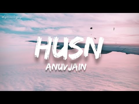 Anuv jain - Husn (lyrics)