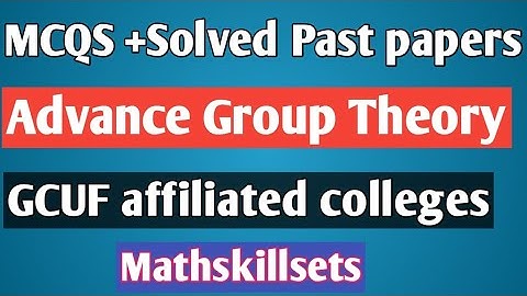 MCQS MTH-671 Advance Group theory - I II GCUF affiliated colleges
