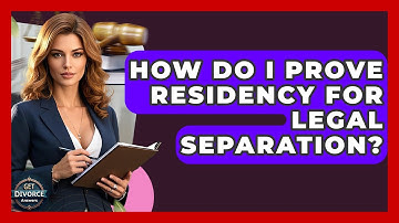 How Do I Prove Residency For Legal Separation? - Get Divorce Answers