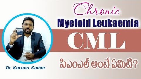 Chronic Myeloid Leukaemia | What is CML | Dr Karuna Kumar | Hematologist