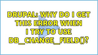 Famous Drupal: Why do I get this error when I try to use db_change_field()? (2 Solutions!!) Wealth