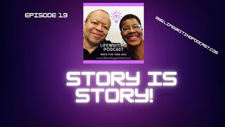 Lifewriting Podcast Episode 19 - Story is Story! On Creative Flexibility