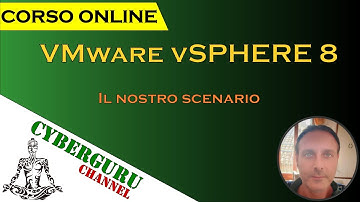04 - CyberGuru Channel - Corso vSphere 8 - Il nostro scenario