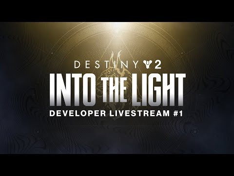 Destiny 2: Into the Light Developer Livestream #1