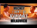 Mickey "I don't do romance" Milkovich