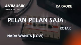 Pelan Pelan Saja - Kotak | Karaoke Nada WANITA | Avimusik