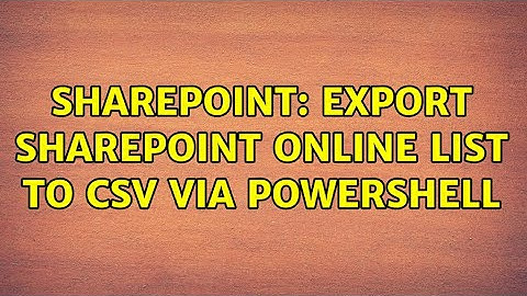 Sharepoint: Export SharePoint Online list to csv via Powershell