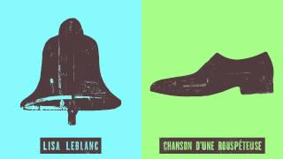 Video thumbnail of "Lisa LeBlanc - Chanson d'une rouspéteuse"